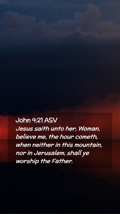 Picture 02 - John 4:21 ASV Mobile Phone Wallpaper - Jesus saith unto her, Woman, believe me, the hour - Mobile Bible Verse Wallpaper