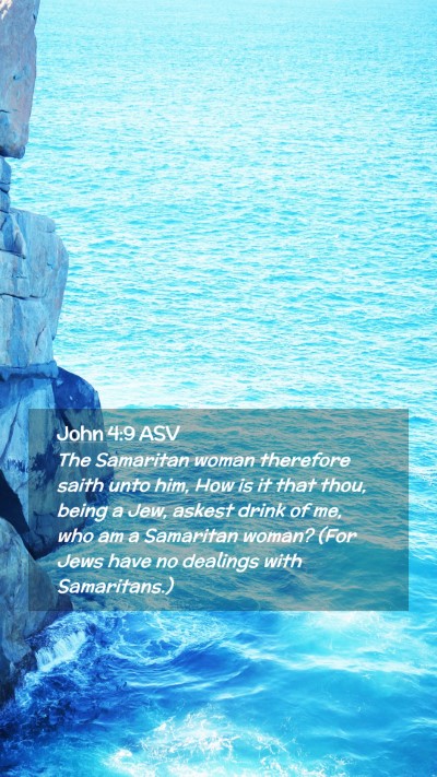 Picture 02 - John 4:9 ASV Mobile Phone Wallpaper - The Samaritan woman therefore saith unto him, How - Mobile Bible Verse Wallpaper