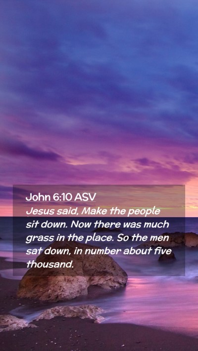 Picture 02 - John 6:10 ASV Mobile Phone Wallpaper - Jesus said, Make the people sit down. Now there - Mobile Bible Verse Wallpaper
