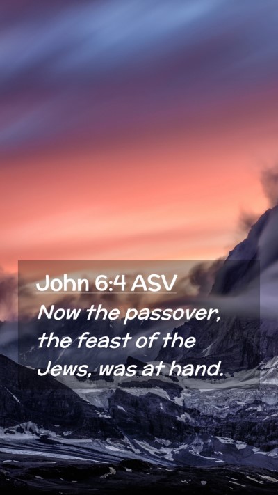 Picture 02 - John 6:4 ASV Mobile Phone Wallpaper - Now the passover, the feast of the Jews, was at - Mobile Bible Verse Wallpaper