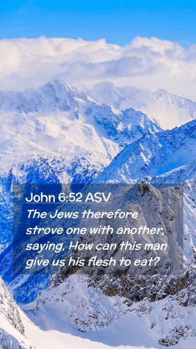 Picture 02 - John 6:52 ASV Mobile Phone Wallpaper - The Jews therefore strove one with another, - Mobile Bible Verse Wallpaper