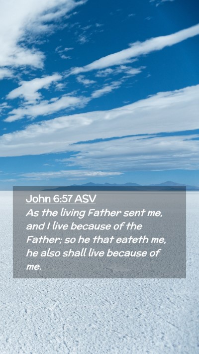 Picture 02 - John 6:57 ASV Mobile Phone Wallpaper - As the living Father sent me, and I live because - Mobile Bible Verse Wallpaper