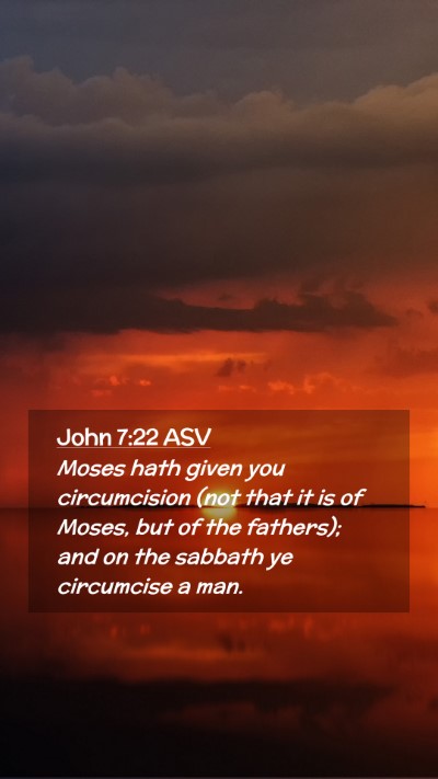 Picture 02 - John 7:22 ASV Mobile Phone Wallpaper - Moses hath given you circumcision (not that it is - Mobile Bible Verse Wallpaper