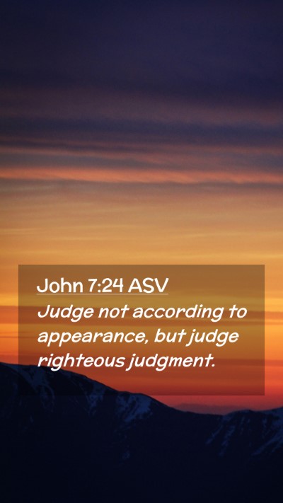 Picture 02 - John 7:24 ASV Mobile Phone Wallpaper - Judge not according to appearance, but judge - Mobile Bible Verse Wallpaper