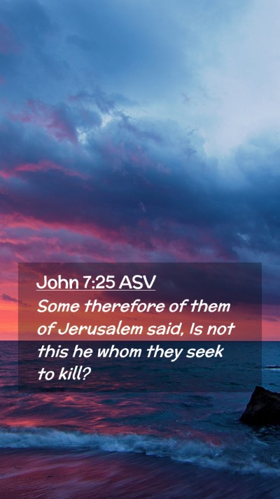Picture 02 - John 7:25 ASV Mobile Phone Wallpaper - Some therefore of them of Jerusalem said, Is not - Mobile Bible Verse Wallpaper