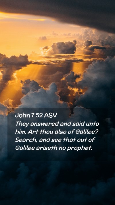 Picture 02 - John 7:52 ASV Mobile Phone Wallpaper - They answered and said unto him, Art thou also of - Mobile Bible Verse Wallpaper
