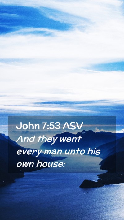 Picture 02 - John 7:53 ASV Mobile Phone Wallpaper - And they went every man unto his own - Mobile Bible Verse Wallpaper