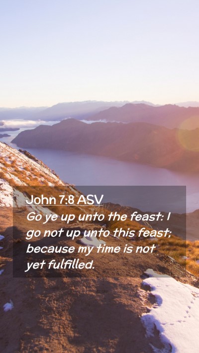 Picture 02 - John 7:8 ASV Mobile Phone Wallpaper - Go ye up unto the feast: I go not up unto this - Mobile Bible Verse Wallpaper
