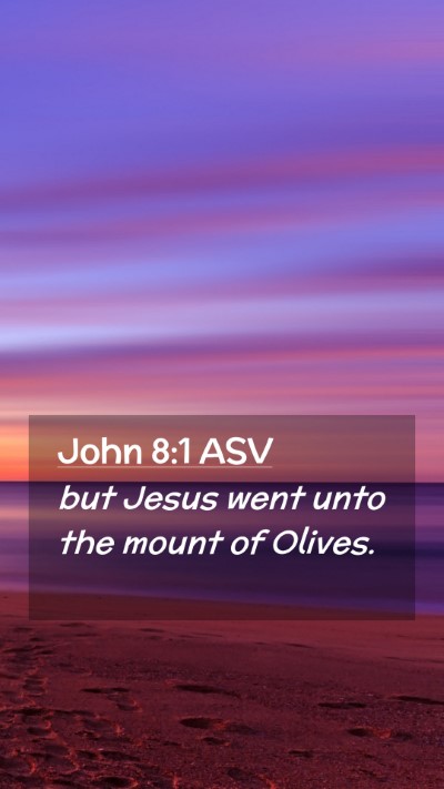 Picture 02 - John 8:1 ASV Mobile Phone Wallpaper - but Jesus went unto the mount of - Mobile Bible Verse Wallpaper