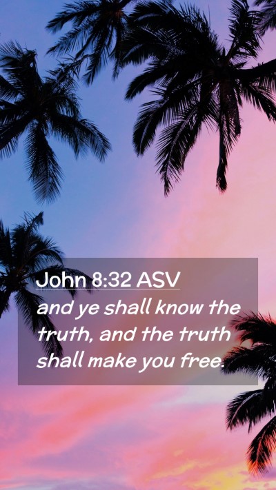 Picture 02 - John 8:32 ASV Mobile Phone Wallpaper - and ye shall know the truth, and the truth shall - Mobile Bible Verse Wallpaper