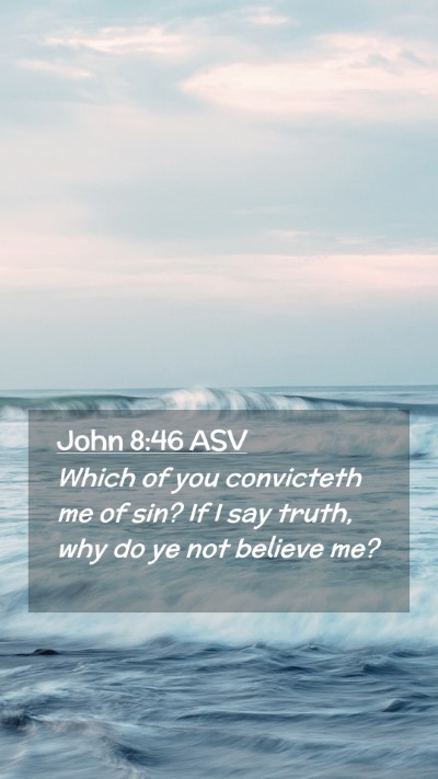 Picture 02 - John 8:46 ASV Mobile Phone Wallpaper - Which of you convicteth me of sin? If I say - Mobile Bible Verse Wallpaper