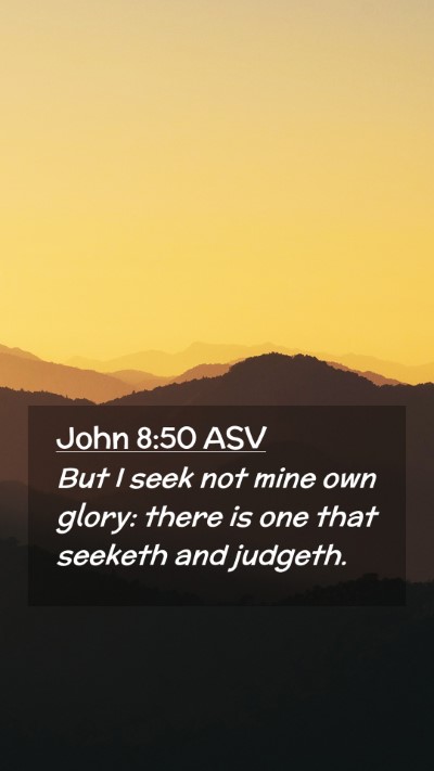 Picture 02 - John 8:50 ASV Mobile Phone Wallpaper - But I seek not mine own glory: there is one that - Mobile Bible Verse Wallpaper