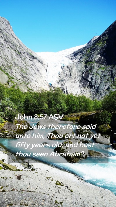 Picture 02 - John 8:57 ASV Mobile Phone Wallpaper - The Jews therefore said unto him, Thou art not - Mobile Bible Verse Wallpaper