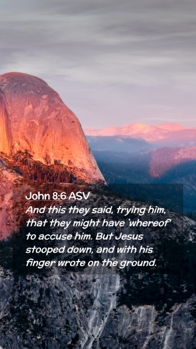 Picture 02 - John 8:6 ASV Mobile Phone Wallpaper - And this they said, trying him, that they might - Mobile Bible Verse Wallpaper