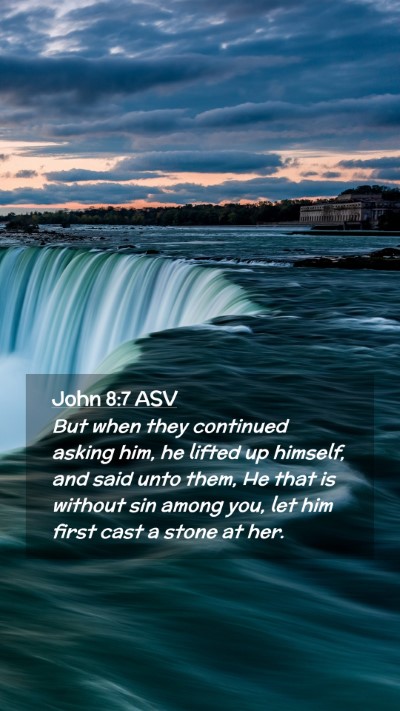 Picture 02 - John 8:7 ASV Mobile Phone Wallpaper - But when they continued asking him, he lifted up - Mobile Bible Verse Wallpaper