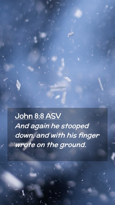 Picture 02 - John 8:8 ASV Mobile Phone Wallpaper - And again he stooped down, and with his finger - Mobile Bible Verse Wallpaper