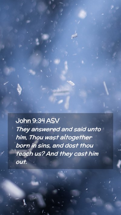 Picture 02 - John 9:34 ASV Mobile Phone Wallpaper - They answered and said unto him, Thou wast - Mobile Bible Verse Wallpaper