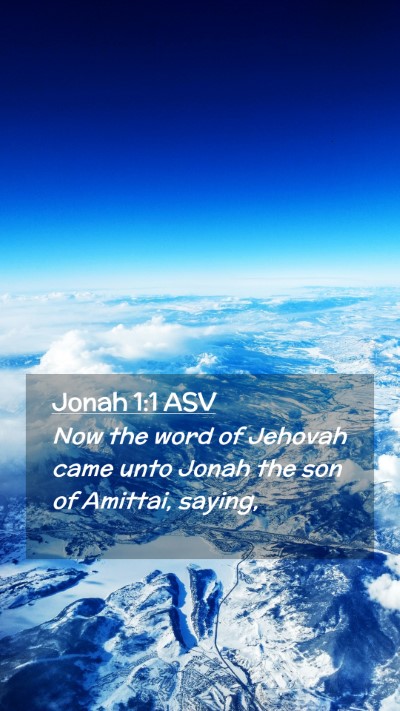 Picture 02 - Jonah 1:1 ASV Mobile Phone Wallpaper - Now the word of Jehovah came unto Jonah the son - Mobile Bible Verse Wallpaper