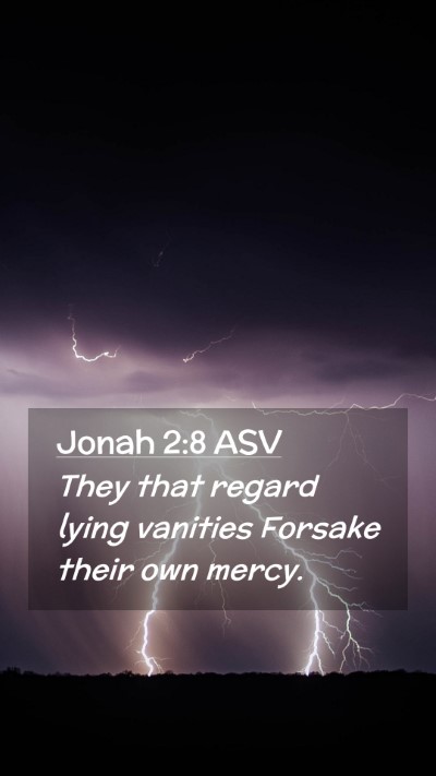 Picture 02 - Jonah 2:8 ASV Mobile Phone Wallpaper - They that regard lying vanities Forsake their own - Mobile Bible Verse Wallpaper