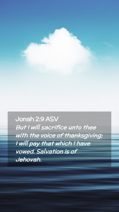 Picture 02 - Jonah 2:9 ASV Mobile Phone Wallpaper - But I will sacrifice unto thee with the voice of - Mobile Bible Verse Wallpaper