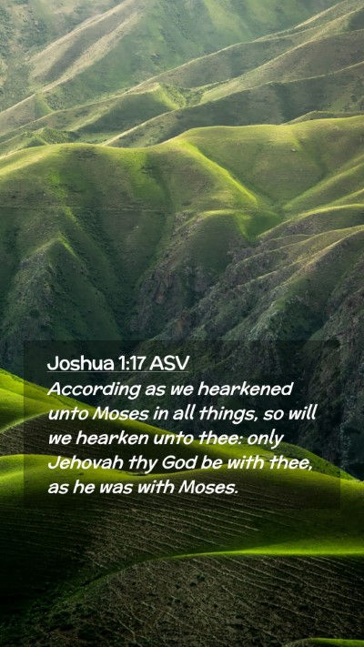 Picture 02 - Joshua 1:17 ASV Mobile Phone Wallpaper - According as we hearkened unto Moses in all - Mobile Bible Verse Wallpaper
