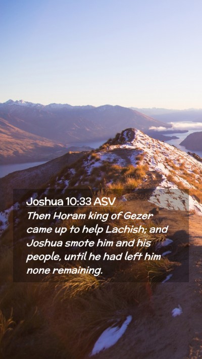 Picture 02 - Joshua 10:33 ASV Mobile Phone Wallpaper - Then Horam king of Gezer came up to help Lachish; - Mobile Bible Verse Wallpaper
