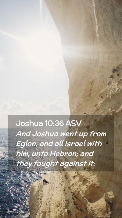 Picture 02 - Joshua 10:36 ASV Mobile Phone Wallpaper - And Joshua went up from Eglon, and all Israel - Mobile Bible Verse Wallpaper