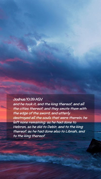 Picture 02 - Joshua 10:39 ASV Mobile Phone Wallpaper - and he took it, and the king thereof, and all the - Mobile Bible Verse Wallpaper