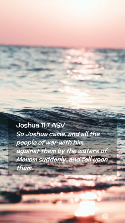 Picture 02 - Joshua 11:7 ASV Mobile Phone Wallpaper - So Joshua came, and all the people of war with - Mobile Bible Verse Wallpaper