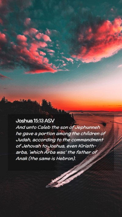 Picture 02 - Joshua 15:13 ASV Mobile Phone Wallpaper - And unto Caleb the son of Jephunneh he gave a - Mobile Bible Verse Wallpaper