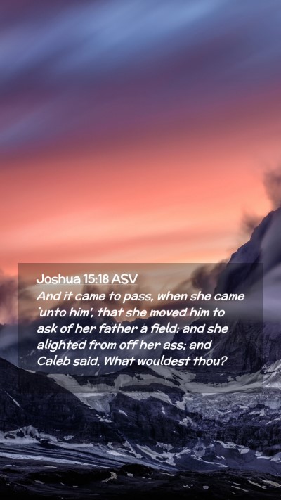 Picture 02 - Joshua 15:18 ASV Mobile Phone Wallpaper - And it came to pass, when she came `unto him', - Mobile Bible Verse Wallpaper