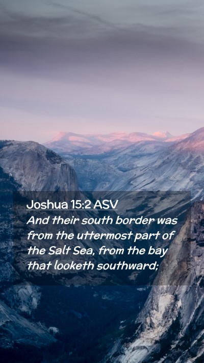 Picture 02 - Joshua 15:2 ASV Mobile Phone Wallpaper - And their south border was from the uttermost - Mobile Bible Verse Wallpaper