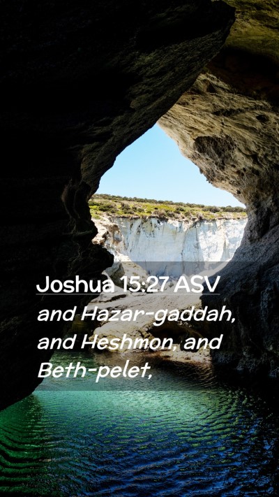 Picture 02 - Joshua 15:27 ASV Mobile Phone Wallpaper - and Hazar-gaddah, and Heshmon, and - Mobile Bible Verse Wallpaper