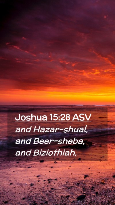 Picture 02 - Joshua 15:28 ASV Mobile Phone Wallpaper - and Hazar-shual, and Beer-sheba, and - Mobile Bible Verse Wallpaper