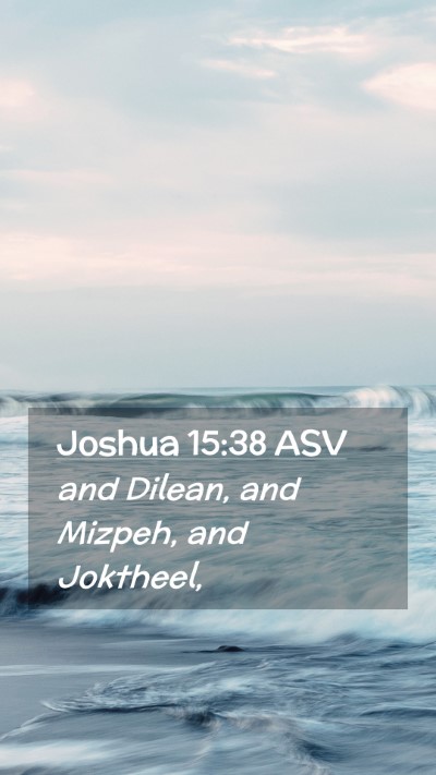 Picture 02 - Joshua 15:38 ASV Mobile Phone Wallpaper - and Dilean, and Mizpeh, and - Mobile Bible Verse Wallpaper