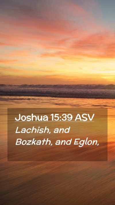 Picture 02 - Joshua 15:39 ASV Mobile Phone Wallpaper - Lachish, and Bozkath, and - Mobile Bible Verse Wallpaper