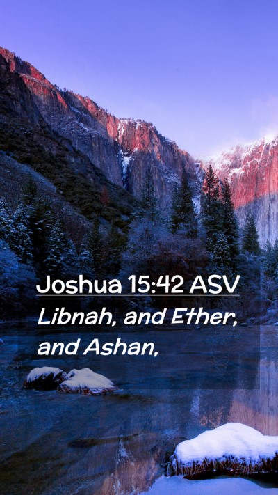 Picture 02 - Joshua 15:42 ASV Mobile Phone Wallpaper - Libnah, and Ether, and - Mobile Bible Verse Wallpaper