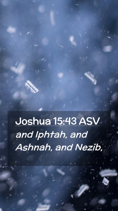 Picture 02 - Joshua 15:43 ASV Mobile Phone Wallpaper - and Iphtah, and Ashnah, and - Mobile Bible Verse Wallpaper