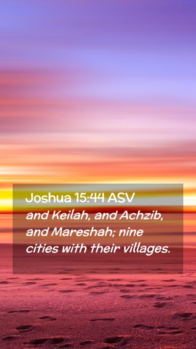 Picture 02 - Joshua 15:44 ASV Mobile Phone Wallpaper - and Keilah, and Achzib, and Mareshah; nine cities - Mobile Bible Verse Wallpaper