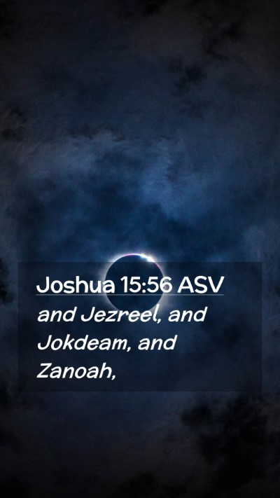 Picture 02 - Joshua 15:56 ASV Mobile Phone Wallpaper - and Jezreel, and Jokdeam, and - Mobile Bible Verse Wallpaper