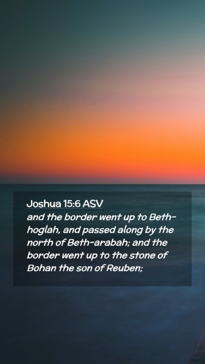 Picture 02 - Joshua 15:6 ASV Mobile Phone Wallpaper - and the border went up to Beth-hoglah, and passed - Mobile Bible Verse Wallpaper