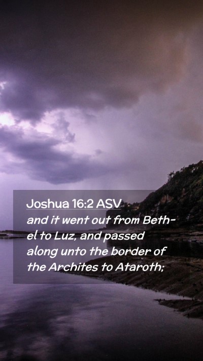 Picture 02 - Joshua 16:2 ASV Mobile Phone Wallpaper - and it went out from Beth-el to Luz, and passed - Mobile Bible Verse Wallpaper