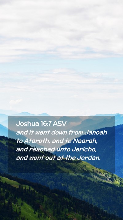 Picture 02 - Joshua 16:7 ASV Mobile Phone Wallpaper - and it went down from Janoah to Ataroth, and to - Mobile Bible Verse Wallpaper