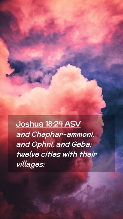 Picture 02 - Joshua 18:24 ASV Mobile Phone Wallpaper - and Chephar-ammoni, and Ophni, and Geba; twelve - Mobile Bible Verse Wallpaper