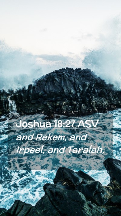 Picture 02 - Joshua 18:27 ASV Mobile Phone Wallpaper - and Rekem, and Irpeel, and - Mobile Bible Verse Wallpaper