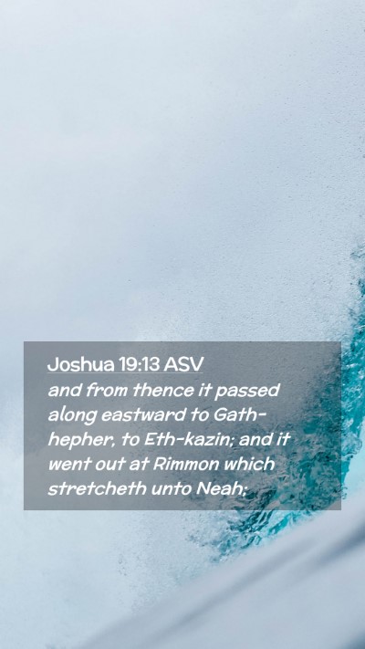 Picture 02 - Joshua 19:13 ASV Mobile Phone Wallpaper - and from thence it passed along eastward to - Mobile Bible Verse Wallpaper