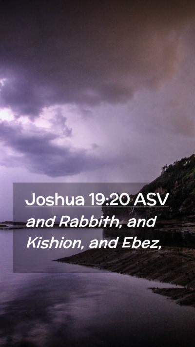 Picture 02 - Joshua 19:20 ASV Mobile Phone Wallpaper - and Rabbith, and Kishion, and - Mobile Bible Verse Wallpaper