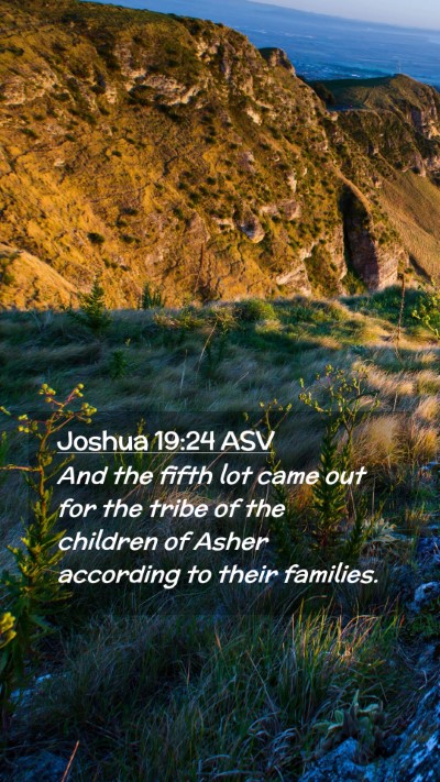 Picture 02 - Joshua 19:24 ASV Mobile Phone Wallpaper - And the fifth lot came out for the tribe of the - Mobile Bible Verse Wallpaper