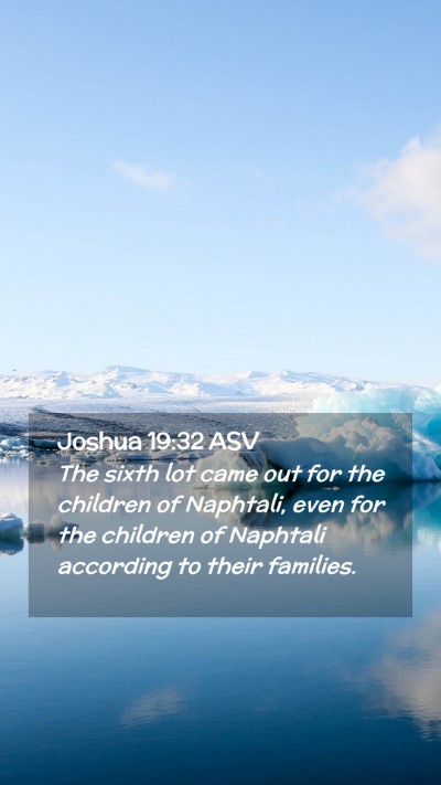 Picture 02 - Joshua 19:32 ASV Mobile Phone Wallpaper - The sixth lot came out for the children of - Mobile Bible Verse Wallpaper