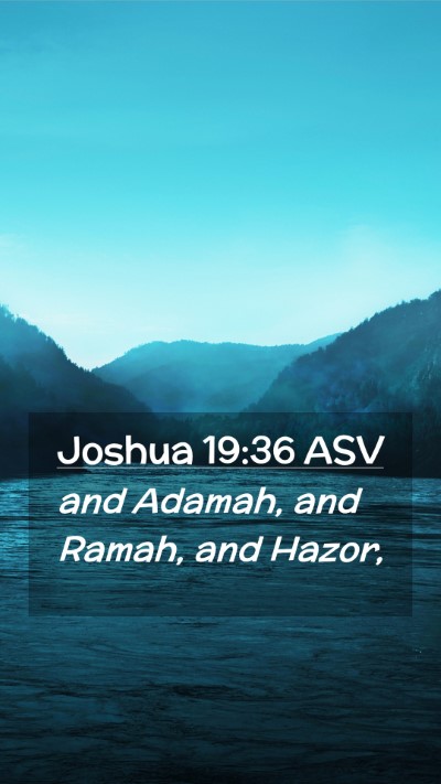 Picture 02 - Joshua 19:36 ASV Mobile Phone Wallpaper - and Adamah, and Ramah, and - Mobile Bible Verse Wallpaper